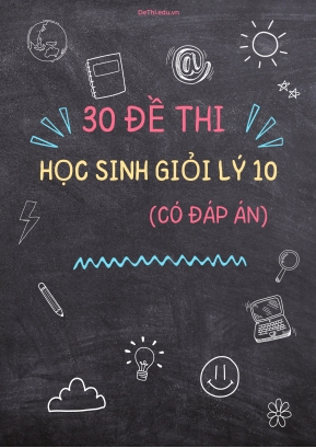 Bộ 30 Đề thi học sinh giỏi Lý 10 (Có đáp án)